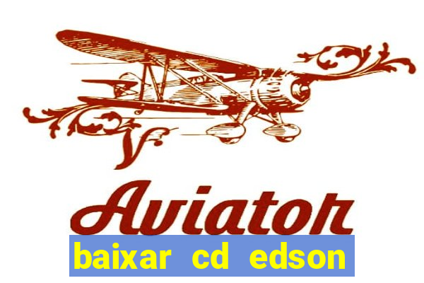 baixar cd edson gomes as melhores